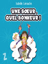 Cover image for Une soeur, quel bonheur !